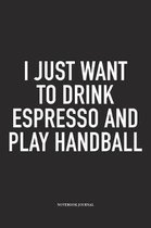 I Just Want To Drink Espresso And Play Handball