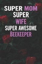 Super Mom Super Wife Super Awesome Beekeeper