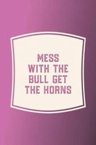 Mess With The Bull Get The Horns