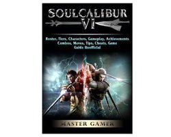 Soulcalibur VI, Roster, Tiers, Characters, Gameplay, Achievements, Combos, Moves, Tips, Cheats, Game Guide Unofficial