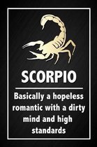 Scorpio - Basically a hopeless romantic with a dirty mind and high standards