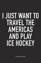 I Just Want To Travel The Americas And Play Ice Hockey