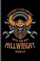 Everybody's a Millwright until the real Millwright shows up