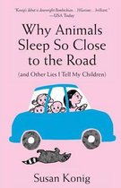 Why Animals Sleep So Close to the Road (and other lies I tell my children)