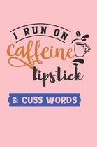 I Run on Caffeine Lipstick & Cuss Words