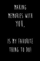 Making Memories With You Is My Favorite Thing To Do