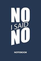 No, I Said No NOTEBOOK