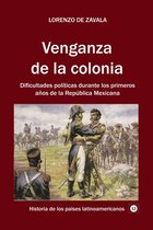 Historia de los países latinoamericanos - Venganza de la colonia Dificultades políticas durante los primeros años de la República Mexicana