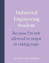 Industrial Engineering Student - Because I'm Not Allowed to Major in Taking Naps