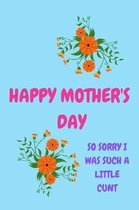 Happy Mother's Day, So Sorry I Was Such a Little Cunt