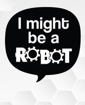 I Might Be A Robot