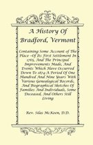 A History Of Bradford, Vermont - Of Its First Settlement In 1765, And The Principal Improvements Made, And Events Which Have Occurred Down To 1874-A Period Of One Hundred And Nine Years With Various Genealogical Records, And Biographical Sketches Of Famil