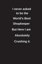 I Never Asked to Be the World's Best Shopkeeper But Here I Am Absolutely Crushing It.
