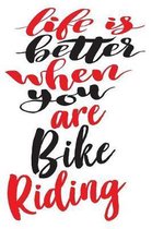 Life is Better When You Are Bike Riding
