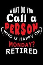 What Do You Call A Person Who Is Happy On Monday Retired