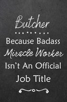 Butcher Because Bad Ass Miracle Worker Isn't An Official Job Title