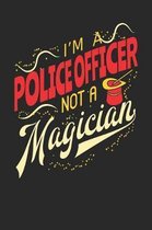 I'm A Police Officer Not A Magician