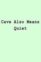 Cave Also Means Quiet
