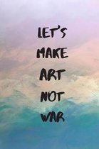 Let's Make Art Not War