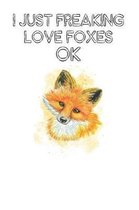 I Just Freaking Love Foxes Ok