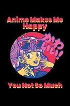 Anime Makes Me Happy, you not so much