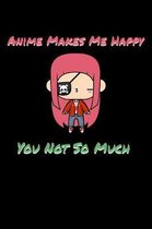 Anime Makes Me Happy You Not So Much