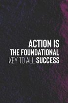 Action Is The Foundational Key To All Success