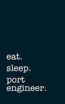 eat. sleep. port engineer. - Lined Notebook