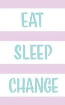 Eat Sleep Change
