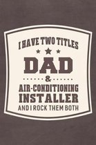 I Have Two Titles Dad & Air-conditioning Installer And I Rock Them Both