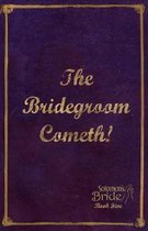 The Bridegroom Cometh!