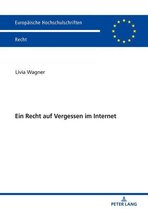 Europaeische Hochschulschriften Recht 6051 - Ein Recht auf Vergessen im Internet