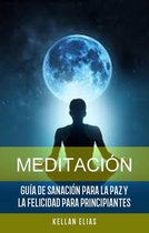 Meditación: Guía De Sanación Para La Paz Y La Felicidad Para Principiantes