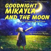 Goodnight Mikayla and the Moon, It's Almost Bedtime
