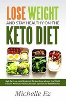 Lose Weight and Stay Healthy on the Keto Diet; High-Fat, Low-Carb Breakfast Recipes from all over the World. Includes American, Mexican, Chinese, Japanese and Italian Cuisines