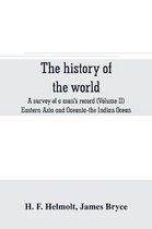 The history of the world; a survey of a man's record (Volume II) Eastern Asia and Oceania-the Indian Ocean