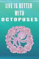 Life Is Better With Octopuses