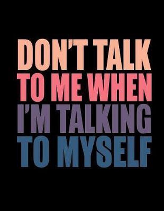 Don T Talk To Me When I M Talking To Myself Live Love Laugh Printing Press Bol Com