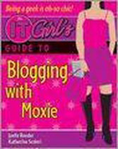 The IT Girl'sTM Guide to Blogging with Moxie