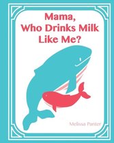 Who Drinks Milk Like Me Mama