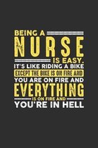 Being a Nurse is Easy. It's like riding a bike Except the bike is on fire and you are on fire and everything is on fire and you're in hell