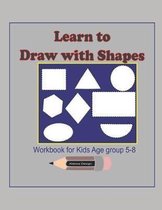 Learn to Draw with Shapes Workbook for kids age 5-8