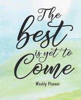 Weekly Planner - The best is yet to come