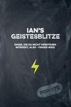 Ian's Geistesblitze - Dinge, die du nicht verstehen w rdest, also - Finger weg! Private