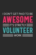 I Don't Get Paid to Be Awesome It's Strictly Volunteer Work