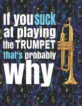 If You Suck at Playing the Trumpet, That's Probably Why