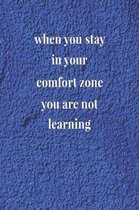 When You Stay In Your Comfort Zone, You Are Not Learning