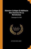 Histoire Critique Et Militaire Des Guerres de la Revolution