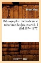 Arts- Bibliographie M�thodique Et Raisonn�e Des Beaux-Arts L 1 (�d.1874-1877)