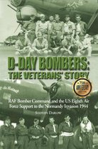 D-Day Bombers: The Veterans' Story: RAF Bomber Command and the Us Eighth Air Force Support to the Normandy Invasion 1944